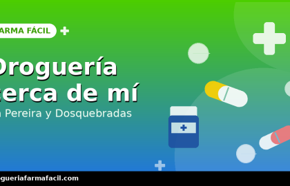 Droguería cerca de mí en Pereira y Dosquebradas | Farma Fácil